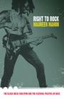 Right to Rock: The Black Rock Coalition and the Cultural Politics of Race By Maureen Mahon Cover Image