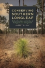 Conserving Southern Longleaf: Herbert Stoddard and the Rise of Ecological Land Management (Environmental History and the American South) Cover Image