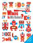 Where Is My Robot?: Seek and Find By Laurent Richard Cover Image