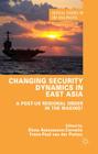 Changing Security Dynamics in East Asia: A Post-Us Regional Order in the Making? (Critical Studies of the Asia-Pacific) By Elena Atanassova-Cornelis, F. Van Der Putten (Editor), Frans-Paul Van Der Putten Cover Image
