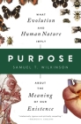 Purpose: What Evolution and Human Nature Imply about the Meaning of Our Existence By Samuel T. Wilkinson Cover Image