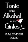 TONIC OHNE ALKOHOL IST GINLOS Kalender 2020: Terminkalender Gin Spruch Terminplaner - Cocktail Planer Wochenplaner, Monatsplaner & Jahresplaner - Tasc By Kalender Geschenkideen Cover Image
