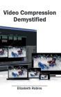Video Compression Demystified By Elizabeth Robins (Editor) Cover Image