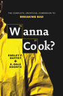 Wanna Cook?: The Complete, Unofficial Companion to Breaking Bad By Ensley F. Guffey, K. Dale Koontz Cover Image