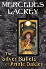 The Silver Bullets of Annie Oakley: An Elemental Masters Novel By Mercedes Lackey Cover Image