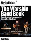 The Worship Band Book: Training and Empowering Your Worship Band (Worship Musician Presents) By Tom Lane Cover Image
