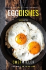 Egg Dishes: Unique Dishes For The Whole Family By Chef Miller Cover Image