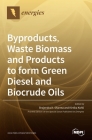 Byproducts, Waste Biomass and Products to form Green Diesel and Biocrude Oils By Brajendra K. Sharma (Guest Editor), Kirtika Kohli (Guest Editor) Cover Image