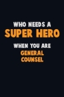 Who Need A SUPER HERO, When You Are General Counsel: 6X9 Career Pride 120 pages Writing Notebooks By Emma Loren Cover Image