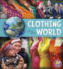 Clothing of the World (Go Go Global) By Nancy Loewen, Paula Skelley Cover Image