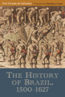 The History of Brazil, 1500–1627 By Frei Vincente do Salvador, Timothy Coates (Translated by), Alida C. Metcalf (Foreword by) Cover Image