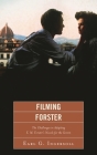 Filming Forster: The Challenges of Adapting E.M. Forster's Novels for the Screen By Earl G. Ingersoll Cover Image