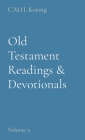 Old Testament Readings & Devotionals: Volume 9 By C. M. H. Koenig (Compiled by), Robert Hawker (With), Charles H. Spurgeon (With) Cover Image