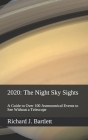 2020: The Night Sky Sights (North American Edition): A Guide to Over 100 Astronomical Events to See Without a Telescope Cover Image