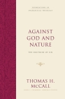 Against God and Nature: The Doctrine of Sin (Foundations of Evangelical Theology) By Thomas H. McCall, John S. Feinberg (Editor) Cover Image