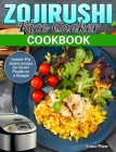 ZOJIRUSHI Rice Cooker Cookbook: Instant-Pot styled recipes for Smart People on a Budget.Instant-Pot styled recipes for Smart People on a Budget. Cover Image