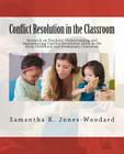 Conflict Resolution in the Classroom: Research on Teachers' Understanding and Implementing Conflict Resolution Skills in the Early Childhood and Eleme Cover Image