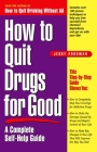 How to Quit Drugs for Good: A Complete Self-Help Guide By Jerry Dorsman Cover Image