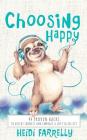 Choosing Happy: 44 Proven Hacks to Defeat Sadness and Embrace a Joy Filled Life By Heidi Farrelly Cover Image