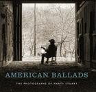 American Ballads: The Photographs of Marty Stuart By Kathryn E. Delmez (Editor), Marty Stuart (Introduction by), Susan H. Edwards (Text by (Art/Photo Books)) Cover Image