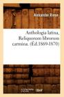 Anthologia Latina, Reliquorum Librorum Carmina. (Éd.1869-1870) (Litterature) Cover Image