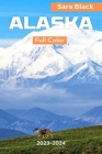 The Ultimate Travel Guide to Alaska 2023-2024 By Sara Black Cover Image