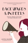 Backwards and in Heels: The Past, Present and Future of Women Working in Film (Incredible Women Who Broke Barriers in Filmmaking) By Alicia Malone Cover Image