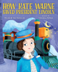 How Kate Warne Saved President Lincoln: The Story Behind the Nation's First Woman Detective By Elizabeth Van Steenwyk, Valentina Belloni (Illustrator) Cover Image
