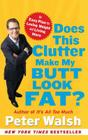 Does This Clutter Make My Butt Look Fat?: An Easy Plan for Losing Weight and Living More By Peter Walsh Cover Image