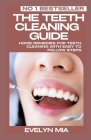 The Teeth Cleaning Guide: Home Remedies for Teeth Cleaning With Easy To Follow Steps By Evelyn Mia Cover Image