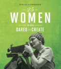 25 Women Who Dared to Create By Rebecca Stanborough Cover Image