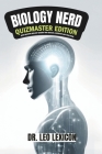 Biology Nerd: Quizmaster Edition Mind-Blowing Biology Quizzes that Educate, Entertain and Challenge: Explore Cell Biology, Genetics, Cover Image