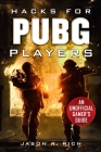 Hacks for PUBG Players: An Unofficial Gamer's Guide Cover Image