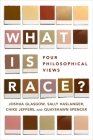 What Is Race?: Four Philosophical Views By Joshua Glasgow, Sally Haslanger, Chike Jeffers Cover Image