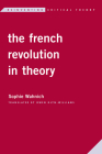 The French Revolution in Theory (Reinventing Critical Theory) By Sophie Wahnich, Owen Glyn-Williams (Translator) Cover Image