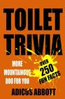 Toilet Trivia: More Mountainous Doo for You (250 Amazing Fun Facts, Shorts Reads, Geographical Oddities, and Amusing Anecdotes) By Adicus Abbott Cover Image
