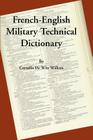 A French-English Military Technical Dictionary By Cornelis de Witt Willcox Cover Image