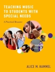 Teaching Music to Students with Special Needs: A Practical Resource By Alice M. Hammel Cover Image