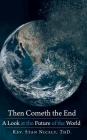 Then Cometh the End: A Look at the Future of the World By Stan Nicely Thd Cover Image