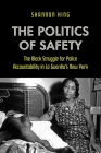 The Politics of Safety: The Black Struggle for Police Accountability in La Guardia's New York By Shannon King Cover Image