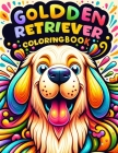 Golden Retriever Coloring book: A Collection of Whimsical Golden Retriever Scenes to Color and Cherish - Unleash Your Imagination Today! Cover Image