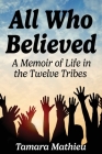 All Who Believed: A Memoir of Life in the Twelve Tribes By Tamara Mathieu Cover Image