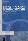 Ethics in Ancient Greek Literature: Aspects of Ethical Reasoning from Homer to Aristotle and Beyond (Trends in Classics - Supplementary Volumes #102) By Maria Liatsi (Editor) Cover Image