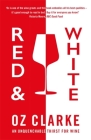Red & White: An unquenchable thirst for wine By Oz Clarke Cover Image