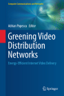 Greening Video Distribution Networks: Energy-Efficient Internet Video Delivery (Computer Communications and Networks) By Adrian Popescu (Editor) Cover Image