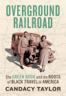 Overground Railroad: The Green Book and the Roots of Black Travel in America Cover Image
