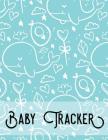 Baby Tracker: Log Book for Baby Activity: Eat, Sleep and Poop and Record Baby Immunizations and Medication Cover Image