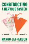 Constructing a Nervous System: A Memoir By Margo Jefferson Cover Image