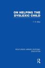 On Helping the Dyslexic Child (Rle Edu M) (Routledge Library Editions: Education) By T. Miles Cover Image