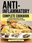 Anti Inflammatory Complete Cookbook: Over 100 Delicious Recipes to Reduce Inflammation, Be Healthy and Feel Amazing Cover Image